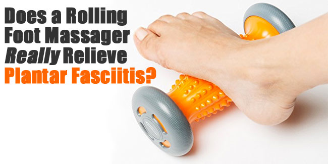 Rolling Plantar Fasciitis Foot Massager - Does it Really Really Relieve Pain?